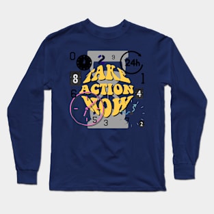 take action now Long Sleeve T-Shirt